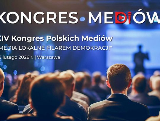 XIV Kongres Polskich Mediów „Media lokalne filarem demokracji” – głos w obronie mediów lokalnych – 25.02.2026.